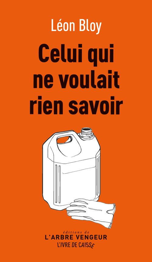 Celui qui ne voulait rien savoir suivi de « Le parloir des tarentules », Léon Bloy