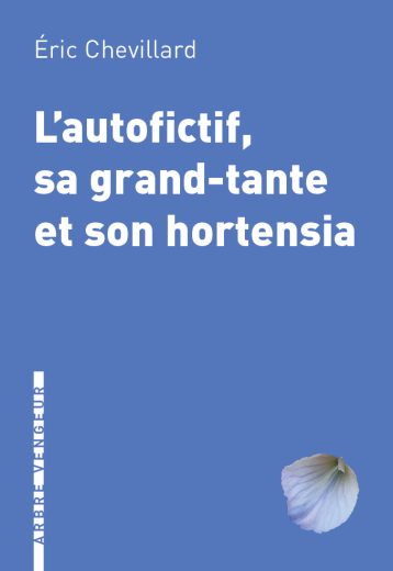 L’autofictif, sa grand-tante et son hortensia, Éric Chevillard